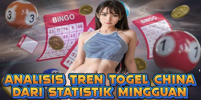 Analisis Tren Togel China Dari Statistik Mingguan