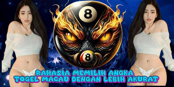 Rahasia Memilih Angka Togel Macau Dengan Lebih Akurat