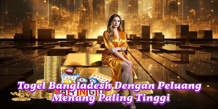 Togel Bangladesh Dengan Peluang Menang Paling Tinggi