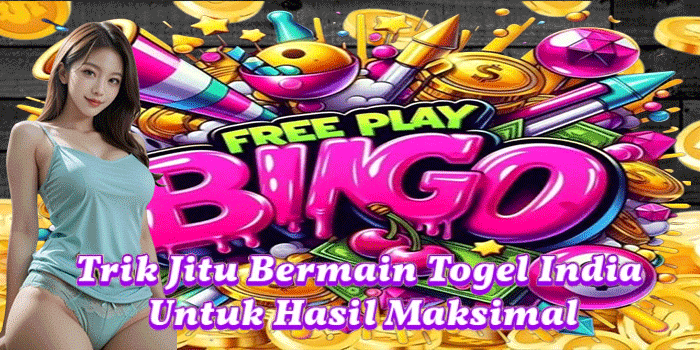 Trik Jitu Bermain Togel India Untuk Hasil Maksimal